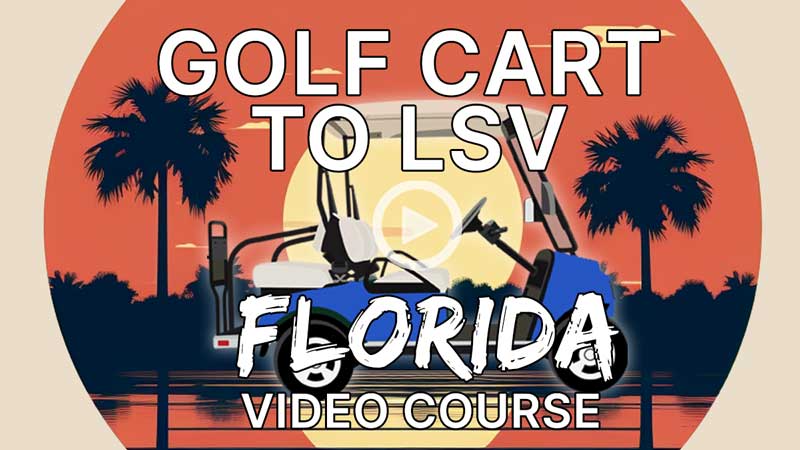 Golf Cart to Street Legal LSV Video Course – Florida
